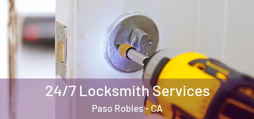  24/7 Locksmith Services Paso Robles - CA