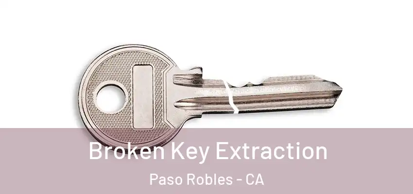 Broken Key Extraction Paso Robles - CA