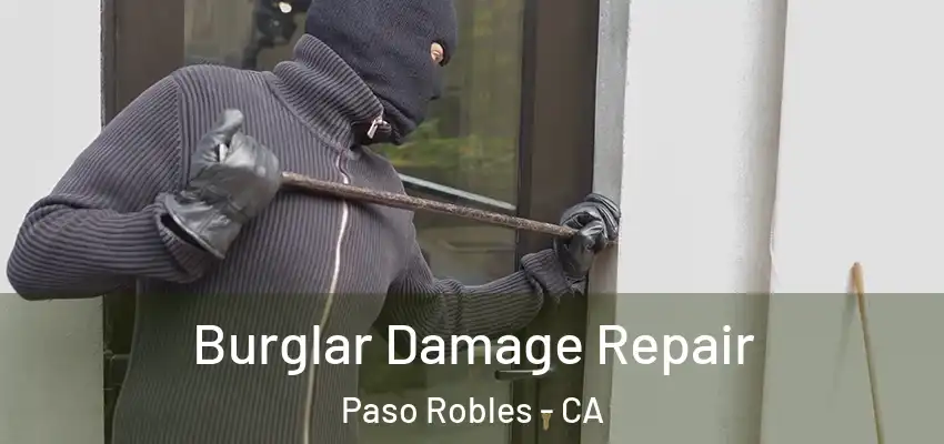  Burglar Damage Repair Paso Robles - CA