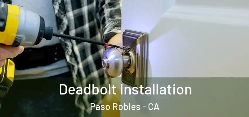  Deadbolt Installation Paso Robles - CA