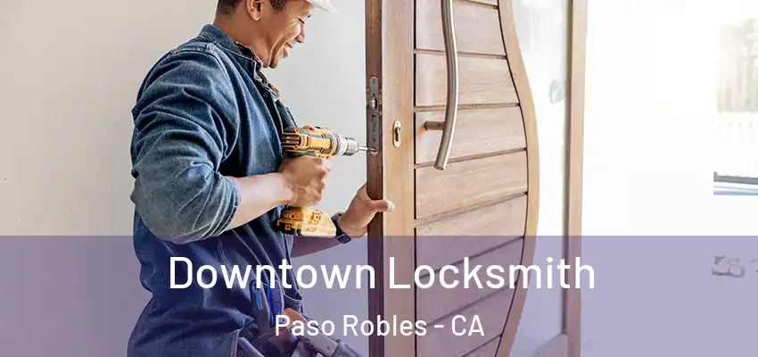  Downtown Locksmith Paso Robles - CA