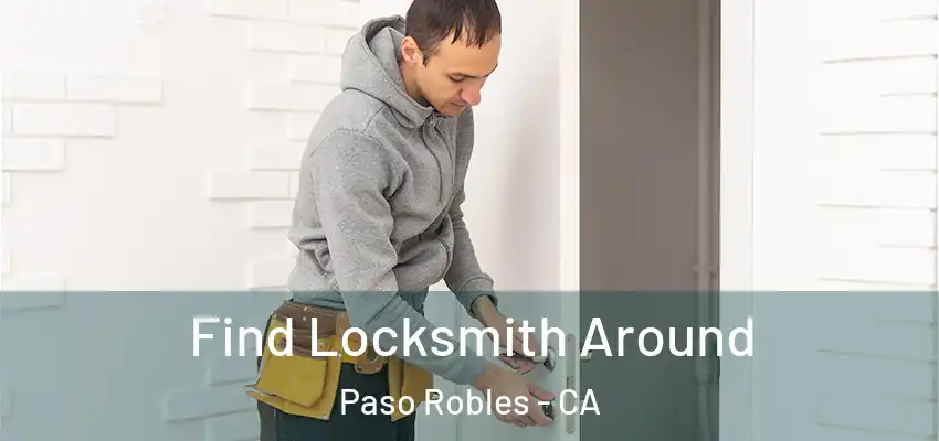  Find Locksmith Around Paso Robles - CA