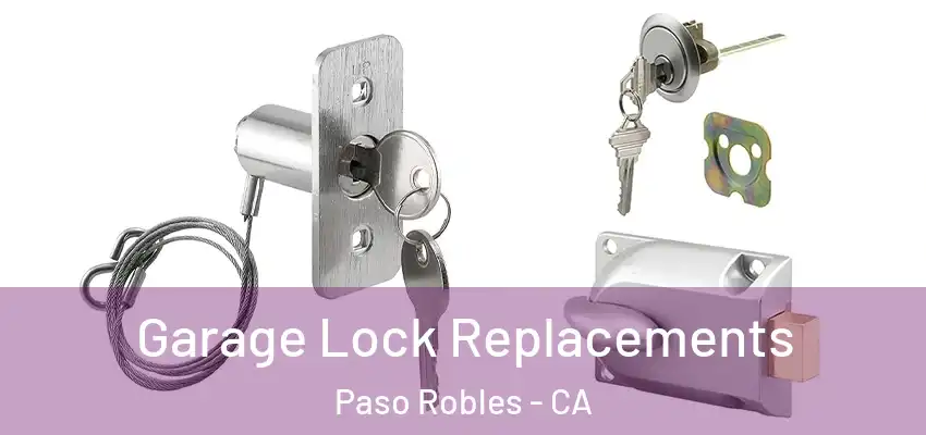  Garage Lock Replacements Paso Robles - CA