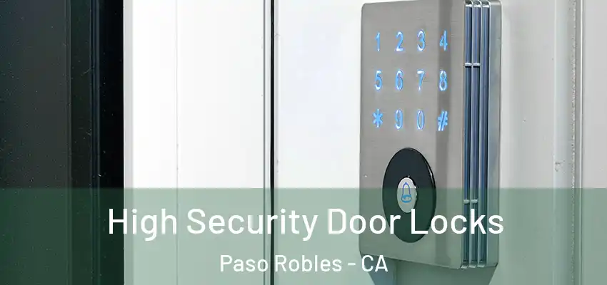  High Security Door Locks Paso Robles - CA