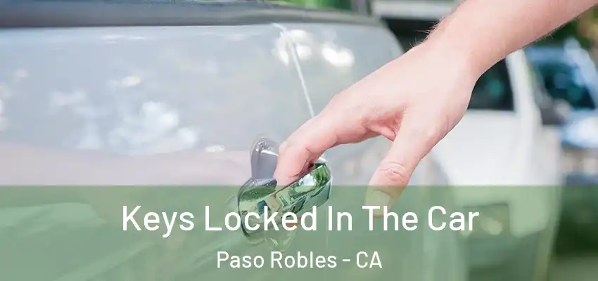  Keys Locked In The Car Paso Robles - CA