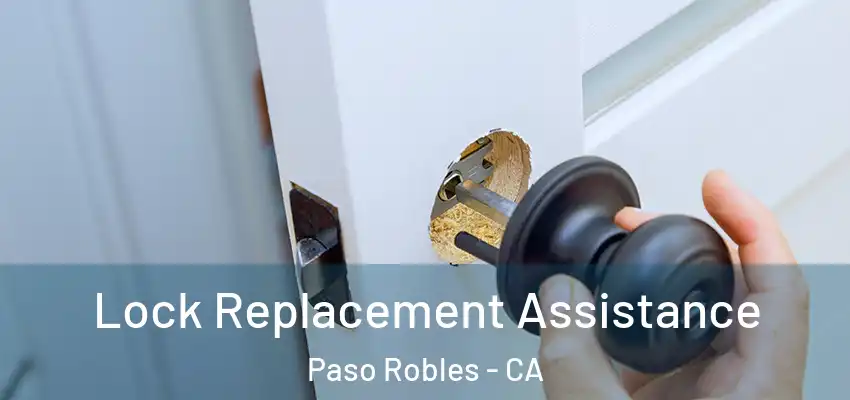  Lock Replacement Assistance Paso Robles - CA