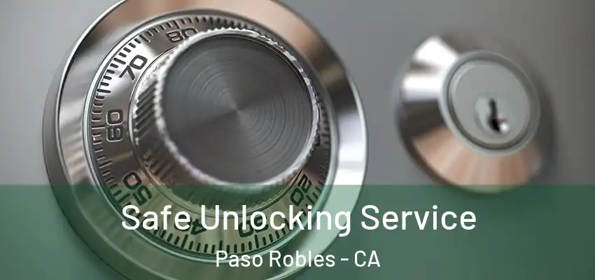  Safe Unlocking Service Paso Robles - CA