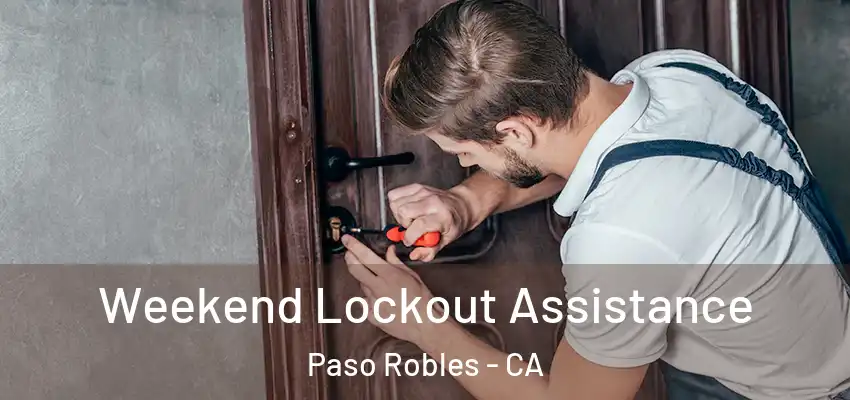  Weekend Lockout Assistance Paso Robles - CA